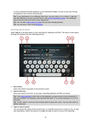 Page 4545 
 
 
 
A route is planned and then guidance to your destination begins. As soon as you start driving, 
the guidance view is shown automatically. 
Tip: If your destination is in a different time zone, you see a plus (+) or a minus (-) sign and 
the time difference in hours and half hours in the arrival information panel. The estimated 
time of arrival is the local time at your destination. 
Tip: You can add a add a stop to a route that you have already planned. 
Tip: You can save a route using My...