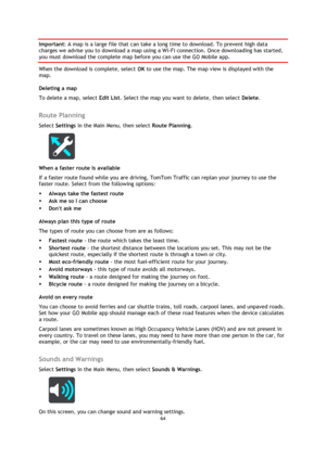 Page 6464 
 
 
 
Important: A map is a large file that can take a long time to download. To prevent high data 
charges we advise you to download a map using a Wi-Fi connection. Once downloading has started, 
you must download the complete map before you can use the GO Mobile app. 
When the download is complete, select OK to use the map. The map view is displayed with the 
map. 
Deleting a map 
To delete a map, select Edit List. Select the map you want to delete, then select Delete.  
Route Planning 
Select...