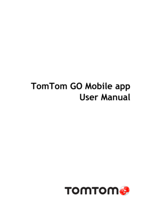 Page 1 
 
 
TomTom GO Mobile app 
User Manual 
 
 
  