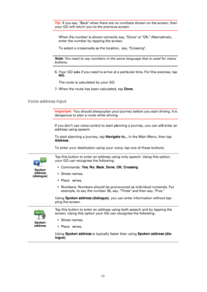 Page 1717
Tip: If you say, "Back" when there are no numbers shown on the screen, then 
your GO will return you to the previous screen.
When the number is shown correctly say, "Done" or "OK." Alternatively, 
enter the number by tapping the screen.
To select a crossroads as the location,  say, "Crossing".
Note : You need to say numbers in the sa me language that is used for menu 
buttons.
6. Your GO asks if you need to arrive at  a particular time. For this exercise, tap 
NO .
The...