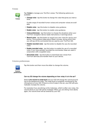 Page 3737
Voices
Volume preferences
Can my GO change the volume depending on how noisy it is in the car?
Select Link volume to noise level  a n d  y o u r  G O  w i l l  c h a nge the volume accord-
ing to the background noise. The noise  level is constantly monitored by the 
microphone on your GO. If there is a lot of noise in the car, your GO will auto-
matically increase the volume.
For example, if you are driving on the mo torway, which is often very noisy, the 
volume level on your GO will be increased....