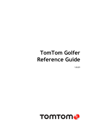 Page 1 
 
 
TomTom Golfer 
Reference Guide 
1.0.21 
 
  