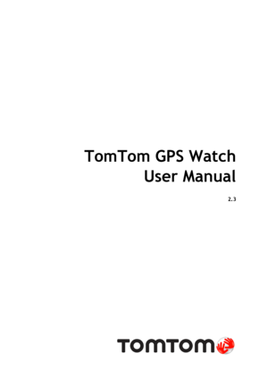 Page 1 
 
 
TomTom GPS Watch 
User Manual 
2.3 
 
  