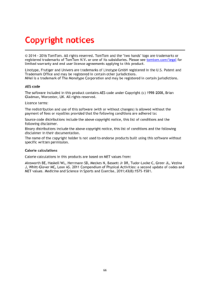 Page 6666 
 
 
 
© 2014 - 2016 TomTom. All rights reserved. TomTom and the two hands logo are trademarks or 
registered trademarks of TomTom N.V. or one of its subsidiaries. Please see tomtom.com/legal for 
limited warranty and end user licence agreements applying to this product. 
Linotype, Frutiger and Univers are trademarks of Linotype GmbH registered in the U.S. Patent and 
Trademark Office and may be registered in certain other jurisdictions. 
MHei is a trademark of The Monotype Corporation and may be...