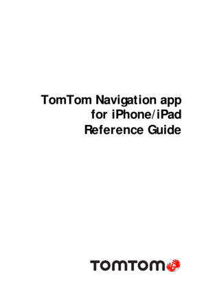 Page 1 
 
TomTom Navigation app for iPhone/iPad  
Reference Guide  
  