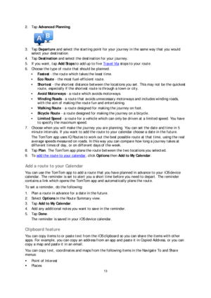 Page 1313 
 
 
 
2.   Tap  Advanced Planning . 
 
3.   Tap  Departure  and select the starting point for your journey in the same way that you would 
select  your destination.  
4.   Tap  Destination  and select the destination for your journey.  
5.   If you want, tap  Add Stops to add up to five  Travel Via
 stops to your route.  
6.  Choose the type of route that should be planned.  
 Fastest  -  the route whi ch takes the least time.  
 Eco Route  -  the most fuel -efficient route.  
 Shortest  -  the...