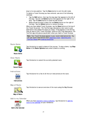 Page 2121 
 
 
 
stop to its new position. Tap the Done button to exit the edit mode. 
To delete a Travel V ia stop you have entered, use one of the following 
methods:  
   Tap the Edit  button, then tap the stop sign that appears to the left of 
the stop. Tap the red Delete  button that appears on the right of the 
stop.  Tap the  Done button to close the edit screen.  
   Swi pe across the stop to show the red Delete  button on the right of 
the stop. Tap the  Delete button to remove the stop.  
When you...