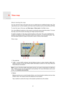 Page 21View map8.
21
View 
mapAbout viewing the map
You can view the map in the same way as you might look at a traditional paper map. The 
map shows your current location and many other locations such as Favourites and POIs.
To view the map in this way, tap View map or View route in the Main menu.
You view different locations on the map by moving the map across the screen. To move 
the map, touch the screen and drag your finger across the screen. 
To select a location on the map, tap the location on the map....