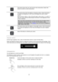 Page 4040 
 
 
 
 
 
This button shows that you will not hear voice instructions. Select this 
button to switch on voice instructions. 
 
 
This button shows that the display is using day colours. Select the button 
to reduce the brightness of the screen and display the map in darker 
colours. 
When driving at night or when driving through a dark tunnel, it is easier to 
view the screen and less distracting for the driver if the brightness of the 
screen is dimmed. 
Tip: Your device automatically switches...