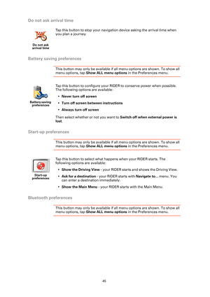 Page 4545
Do not ask arrival time
Battery saving preferences
This button may only be available if all menu options are shown. To show all 
menu options, tap Show ALL menu options in the Preferences menu. 
Start-up preferences
This button may only be available if all menu options are shown. To show all 
menu options, tap Show ALL menu options in the Preferences menu. 
Bluetooth preferences
This button may only be available if all menu options are shown. To show all 
menu options, tap Show ALL menu options in the...