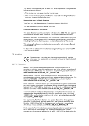 Page 6161
This device complies with part 15 of the FCC Rules. Operation is subject to the 
following two conditions:
1. This device may not cause harmful interference.
2. This device must accept any interference received, including interference 
that may cause undesired operation.
Responsible party in North America
TomTom, Inc., 150 Baker Avenue Extension, Concord, MA 01742
Tel: 866 486-6866 option 1 (1-866-4-TomTom)
Emissions information for Canada
This Class B digital apparatus complies with Canadian...