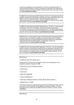 Page 6767
comerciais registadas cuja proprietária é a TomTom International B.V. A 
nossa garantia limitada e contrato de licença de utilizador final relativas ao 
software incorporado dizem respeito a este produto; pode consultar ambos 
em www.tomtom.com/legal
© 2008 TomTom International BV, Holland. TomTom™ og logoet med de to 
hænder er blandt de varemærker, produkter og registrerede varemærker, der 
tilhører TomTom International B.V. Vores begrænsede garanti og 
slutbrugerlicensaftale for indlejret software...