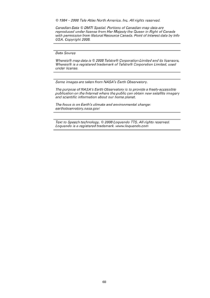 Page 6868
© 1984 – 2008 Tele Atlas North America. Inc. All rights reserved.
Canadian Data © DMTI Spatial. Portions of Canadian map data are 
reproduced under license from Her Majesty the Queen in Right of Canada 
with permission from Natural Resource Canada. Point of Interest data by Info 
USA. Copyright 2008.
Data Source
Whereis® map data is © 2008 Telstra® Corporation Limited and its licensors, 
Whereis® is a registered trademark of Telstra® Corporation Limited, used 
under license.
Some images are taken from...