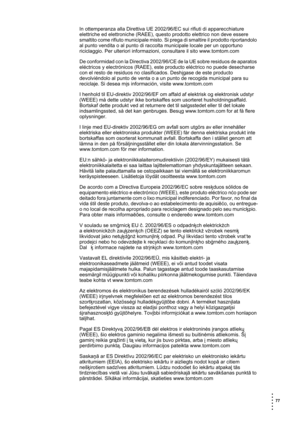 Page 77 77 
• 
• 
• 
•
•
•
In ottemperanza alla Direttiva UE 2002/96/EC sui rifiuti di apparecchiature 
elettriche ed elettroniche (RAEE), questo prodotto elettrico non deve essere 
smaltito come rifiuto municipale misto. Si prega di smaltire il prodotto riportandolo 
al punto vendita o al punto di raccolta municipale locale per un opportuno 
riciclaggio. Per ulteriori informazioni, consultare il sito www.tomtom.com
De conformidad con la Directiva 2002/96/CE de la UE sobre residuos de aparatos 
eléctricos y...