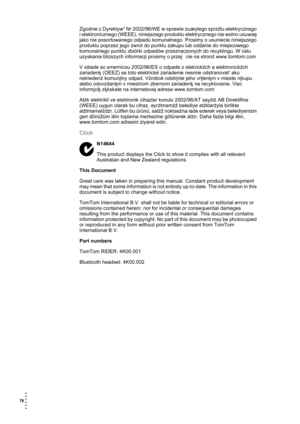 Page 7878  
• 
• 
• 
•
•
•
Zgodnie z Dyrektyw¹ Nr 2002/96/WE w sprawie zuæytego sprzźtu elektrycznego 
i elektronicznego (WEEE), niniejszego produktu elektrycznego nie wolno usuwaę 
jako nie posortowanego odpadu komunalnego. Prosimy o usuniecie niniejszego 
produktu poprzez jego zwrot do punktu zakupu lub oddanie do miejscowego 
komunalnego punktu zbiórki odpadów przeznaczonych do recyklingu. W celu 
uzyskania blizszych informacji prosimy o przej cie na stronź www.tomtom.com 
V sślade so smernicou 2002/96/ES o...