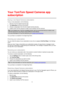 Page 1212 
 
 
 
Buying a new Speed Cameras subscription 
To buy a new subscription, do the following: 
1. Start the TomTom Speed Cameras app. 
2. Tap Subscribe at the top of the screen. 
3. Choose a subscription from the list of speed camera services. 
4. Create a new TomTom account or login to your existing TomTom account. 
Tip: If you already own a TomTom navigation device, then we recommend that you create a new 
TomTom account for your iPhone using a different email address. 
For more information on TomTom...