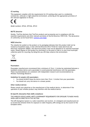 Page 103103 
 
 
 
CE marking 
This equipment complies with the requirements for CE marking when used in a residential, 
commercial, vehicular or light industrial environment, achieving all the appropriate provisions of 
the relevant legislation in the EU. 
 
Model numbers: 4FC64, 4FC54A, 4FC43 
 
R&TTE directive 
Hereby, TomTom declares that TomTom products and accessories are in compliance with the 
essential requirements and other relevant provisions of the EU Directive 1999/5/EC. The declaration 
of...