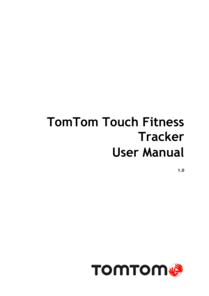 Page 1 
 
 
TomTom Touch Fitness 
Tracker 
User Manual 
1.0 
 
  