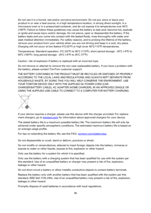 Page 8989 
 
 
 
Do not use it in a humid, wet and/or corrosive environment. Do not put, store or leave your 
product in or near a heat source, in a high temperature location, in strong direct sunlight, in a 
microwave oven or in a pressurized container, and do not expose it to temperatures over 60°C 
(140°F). Failure to follow these guidelines may cause the battery to leak acid, become hot, explode 
or ignite and cause injury and/or damage. Do not pierce, open or disassemble the battery. If the 
battery leaks...