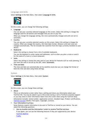 Page 113113 
 
 
 
Language and Units 
Select Settings in the Main Menu, then select Language & Units.  
 
On this screen, you can change the following settings: 
 Language 
You can see your currently selected language on this screen. Select this setting to change the 
language used for all buttons and messages that you see on your VIA. 
When you change the language setting, the voice automatically changes and units are set to 
automatic.    
 Country 
You can see your currently selected country on this...