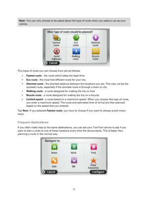 Page 1717 
 
 
 
Note: You can only choose to be asked about the type of route when you select a car as your 
vehicle. 
 
The types of route you can choose from are as follows: 
 Fastest route - the route which takes the least time. 
 Eco route - the most fuel-efficient route for your trip. 
 Shortest route - the shortest distance between the locations you set. This may not be the 
quickest route, especially if the shortest route is through a town or city. 
 Walking route - a route designed for making the...