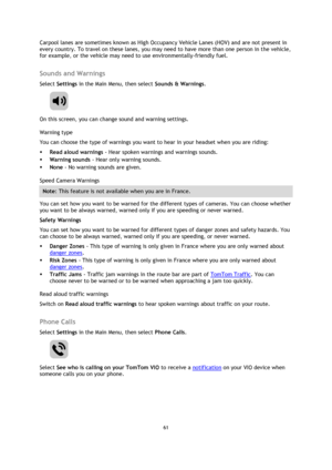 Page 6161 
 
 
 
Carpool lanes are sometimes known as High Occupancy Vehicle Lanes (HOV) and are not present in 
every country. To travel on these lanes, you may need to have more than one person in the vehicle, 
for example, or the vehicle may need to use environmentally-friendly fuel.   
Sounds and Warnings 
Select Settings in the Main Menu, then select Sounds & Warnings.  
 
On this screen, you can change sound and warning settings. 
Warning type 
You can choose the type of warnings you want to hear in your...