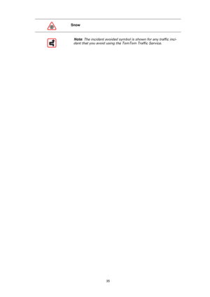 Page 3535
Snow
Note: The incident avoided symbol is shown for any traffic inci-
dent that you avoid using the TomTom Traffic Service. 