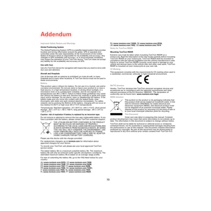 Page 68Addendum
70
Ad dendu
mImportant Safety Notices and Warnings
Global Positioning System
The Global Positioning System (GPS) is a satellite-based system that provides 
location and timing information around the globe. GPS is operated and 
controlled under the sole responsibility of the Government of the United 
States of America which is responsible for its availability and accuracy. Any 
changes in GPS availability and accuracy, or in environmental conditions, 
may impact the operation of your TomTom...