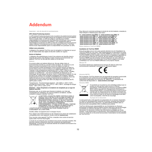 Page 70Addendum
72
Ad dendu
mImportant : avis de sécurité et avertissements
GPS (Global Positioning System)
Le GPS (Global Positioning System) est un système de positionnement global 
par satellite qui fournit des informations de localisation et de synchronisation 
dans le monde entier. Le GPS est utilisé et contrôlé sous lentière 
responsabilité du Gouvernement des États-Unis d’Amérique, à qui incombe 
la disponibilité et la précision du système. Tout changement dans la 
disponibilité et la précision du GPS ou...