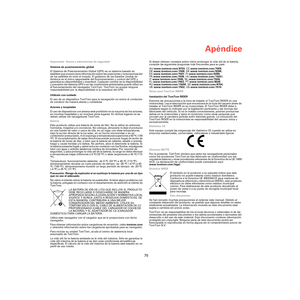 Page 73Apéndice
75
Apéndic
eImportante: Avisos y advertencias de seguridad
Sistema de posicionamiento global
El Sistema de Posicionamiento Global (GPS) es un sistema basado en 
satélites que proporciona información sobre las posiciones y la temporización 
de los satélites en todo el mundo. El gobierno de los Estados Unidos de 
América es el único responsable del funcionamiento y control del GPS y 
garantiza su disponibilidad y exactitud. Cualquier cambio en la disponibilidad 
y precisión del sistema GPS o en...