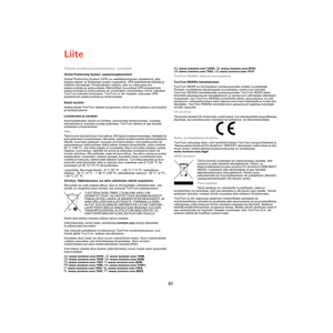 Page 78Liite
80
LiiteTärkeitä turvallisuushuomautuksia ja -varoituksia
Global Positioning System -paikannusjärjestelmä
Global Positioning System (GPS) on satelliittipohjainen järjestelmä, joka 
tarjoaa sijainti- ja aikatietoja ympäri maapallon. GPS-järjestelmää käyttää ja 
hallitsee ainoastaan Yhdysvaltojen hallitus, joka on vastuussa sen 
saatavuudesta ja tarkkuudesta. Mahdolliset muutokset GPS-järjestelmän 
saatavuudessa ja tarkkuudessa tai ympäristön olosuhteissa voivat vaikuttaa 
TomTom-laitteesi...