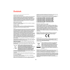 Page 80Dodatek
82
DodatekOstrzeżenia i ważne uwagi dotyczące bezpieczeństwa
Globalny system pozycjonowania
Globalny system pozycjonowania (GPS) to satelitarny system dostarczający 
informacji o lokalizacji i czasie na całym świecie. GPS jest obsługiwany i 
kontrolowany wyłącznie przez rząd Stanów Zjednoczonych Ameryki 
Północnej, który jest odpowiedzialny za dostępność i dokładność systemu. 
Wszelkie zmiany dostępności i dokładności działania systemu GPS, a także 
warunków środowiska, mogą mieć wpływ na...