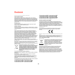 Page 82Dodatok
84
DodatokDôležité bezpečnostné poznámky a upozornenia
Systém globálnej navigácie
Systém globálnej navigácie (GPS) je satelitný systém, ktorý poskytuje 
informácie o pozícii a časovej referencii kdekoľvek na Zemi. Za prevádzku a 
kontrolu GPS je výhradne zodpovedná vláda USA, ktorá zodpovedá za jeho 
dostupnosť a presnosť. Všetky zmeny v dostupnosti a presnosti GPS alebo 
podmienkach prostredia môžu ovplyvniť správnu funkčnosť vášho zariadenia 
TomTom. Spoločnosť TomTom nenesie zodpovednosť za...