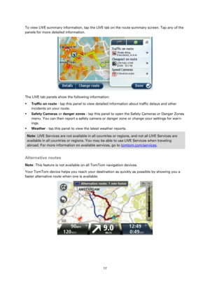 Page 1717 
 
 
 
To view LIVE summary information, tap the LIVE tab on the route summary screen. Tap any of the 
panels for more detailed information. 
 
The LIVE tab panels show the following information: 
 Traffic on route - tap this panel to view detailed information about traffic delays and other 
incidents on your route. 
 Safety Cameras or danger zones - tap this panel to open the Safety Cameras or Danger Zones 
menu. You can then report a safety camera or danger zone or change your settings for warn-...