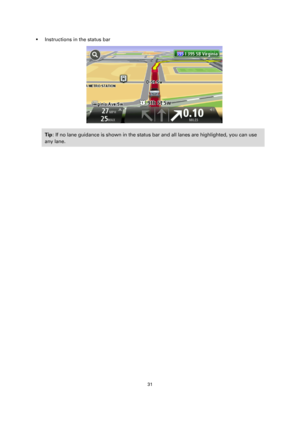 Page 3131 
 
 
 
 Instructions in the status bar 
 
Tip: If no lane guidance is shown in the status bar and all lanes are highlighted, you can use 
any lane.  