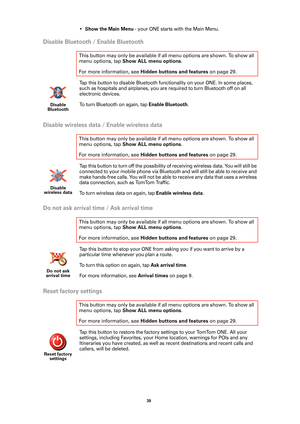 Page 3939 
•Show the Main Menu - your ONE starts with the Main Menu.
Disable Bluetooth / Enable Bluetooth
Tap this button to disable Bluetooth functionality on your ONE. In some places, 
such as hospitals and airplanes, you are required to turn Bluetooth off on all 
electronic devices. 
To turn Bluetooth on again, tap 
Enable Bluetooth.
Disable wireless data / Enable wireless data
Tap this button to turn off the possibility of receiving wireless data. You will still be 
connected to your mobile phone via...
