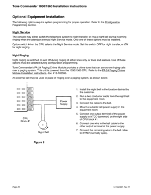 Page 26Optional Equipment Installation
The following options require system programming for proper operation. Refer to the Configuration
Programmingsection.
Night Service
The console may either switch the telephone system to night transfer, or ring a night bell during incoming
ringing when the attendant selects Night Service mode. Only one of these options may be installed.
Option switch #4 on the CPU selects the Night Service mode. Set this switchOFFfor night transfer, orON
for night ringing.
Night Ringing...