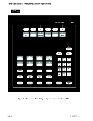 Page 38Page 3813-102633 Rev. H
Tone Commander 40d120 Installation Instructions
Lucent
National ISDN
®
123456
Figure 5– 40d Console Default Key Assignments, Lucent National ISDN 