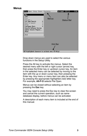 Page 7Menus
Drop-down menus are used to select the various
functions in the Setup Utility.
Press the Alt key to activate the menus. Select the
desired menu with the left or right cursor (arrow) key,
then press the Enter key or up/down cursor key. An item
in the selected menu can be selected by moving to the
item with the up or down cursor key, then pressing the
Enter key. Any menu or menu item can also be selected
by pressing the appropriate highlighted (red) letter key.
For example,Alt-F-Oselects File Open....