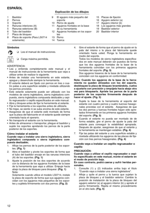 Page 1212
ESPAÑOL Explicación de los dibujos 
1 Bastidor 
2 Pernos 
3 Soporte 
4 Ranuras interiores (A) 
5 Ranuras exteriores (B) 
6 Tubo del bastidor 
7 Placa de bloqueo 
8 Placa de soporte (Para LS0714 
solamente) 9 El agujero más pequeño del 
soporte 
10 Perno de ajuste 
11 Agujeros frontales en la base 
de su herramienta 
12 Agujeros frontales en los sopor-
tes 
13 Perno 
14 Tuerca 15 Placas de fijación 
16 Agujero exterior (a) 
17 Agujero interior (b) 
18 Los agujeros más grandes 
19 Bastidor exterior 
20...