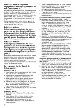 Page 88
Befestigen eines im Folgenden 
angegebenen Gehrungssägenmodells auf 
dem Gestell: (Abb. 2)
Platzieren Sie die Gehrungssäge so, dass die Bohrung in 
der Basis der Gehrungssäge an der Bohrung im Etikett 
auf dem Gestelltisch für das jeweilige Modell der 
Gehrungssäge ausrichtet wird. Diese Löcher sind für die 
M8-Schrauben (4 St.). Sichern Sie das Gestell der 
Gehrungssäge mit den Sechskantschrauben M8 x 50 
(4 St.)
LS1013, LS1016, LS1017, LS1018, LS1214, LS1212, 
LS1216, LS1030N, LS1040, LH1040, LS1220,...