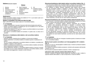 Page 12
12

1	 Bottone2	 Batteria
	 Convertitore	batteria
4	 Spia	di	capacità	restante	batteria	per	
la	Batteria	1 5	 Spia	di	capacità	
restante	batteria	per	
la	Batteria	2
6	 Bottone
7	 Protezione	batteria
8	 Sporgenza
9	 Viti
10	 Pulsante	di	visua-
lizzazione	capacità	
batterie
Italiano (Istruzioni originali)Visione
ApplicazioniQuesto	 convertitore	 batterie	impiega	 due	batterie	 di	18	 V,	e	può	 essere	 usato	con	i	
prodotti	alimentati	da	batterie	di	6	V.
Batteria compatibile: BL1815N, BL1830,...