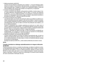 Page 20
20
1.	 Malfuncionamiento	del	BCV0Cuando	 las	tres	 lámparas	 indicadoras	 de	la	batería	 1	y	las	 tres	 lámparas	 indica-
doras	 de	la	batería	 2	se	 enciendan	 alternativamente,	 es	posible	 que	el	BCV0	 no	
esté	 funcionando	 bien.	Póngase	 en	contacto	 con	el	distribuidor	 Makita	o	Centro	 de	
venta	de	Makita	más	cercano	para	solicitar	una	inspección	y/o	reparación.
2.	 Función	de	protección	del	BCV0 Cuando	 un	producto	 sea	utilizado	 continuamente	 sometido	a	mucha	 carga,	el	mo
-...