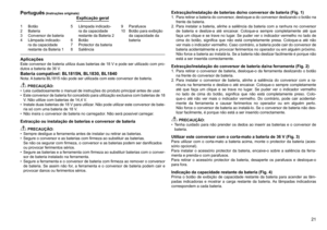 Page 21
21
1	 Botão2	 Bateria
	 Conversor	de	bateria
4	 Lâmpada	indicado
-
ra	da	capacidade	
restante	da	Bateria	1 5	 Lâmpada	indicado
-
ra	da	capacidade	
restante	da	Bateria	2
6	 Botão
7	 Protector	da	bateria
8	 Saliência
9	 Parafusos
10	 Botão	para	exibição	 da	capacidade	da	
bateria	
Português (Instruções originais)Explicação geral
AplicaçõesEste	 conversor	 de	bateria	 utiliza	duas	baterias	 de	18	V	e	pode	 ser	utilizado	 com	pro-
dutos	a	bateria	de	6	V.
Bateria compatível: BL1815N, BL1830,...