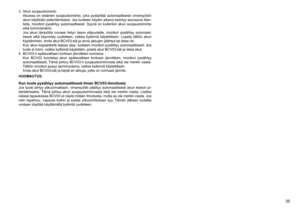 Page 35
5

.	 Akun	suojaustoimintoAkuissa	 on	sisäinen	 suojaustoiminto,	 joka	pysäyttää	 automaattisesti	 virransyötön	
akun	 käyttöiän	 pidentämiseksi.	 Jos	tuotteen	 käytön	aikana	esiintyy	 seuraavia	 tilan
-
teita,	 moottori	 pysähtyy	 automaattisesti.	 Syynä	on	kuitenkin	 akun	suojaustoiminto	
eikä	toimintahäiriö.
Jos	 akun	 lämpötila	 nousee	tietyn	tason	 yläpuolelle,	 moottori	pysähtyy	 automaat
-
tisesti	 eikä	käynnisty	 uudelleen,	 vaikka	kytkimiä	 käytettäisiin.	 Lopeta	tällöin	akun...