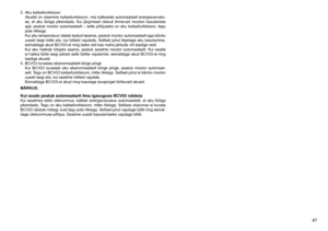 Page 47
47

.	 Aku	kaitsefunktsioonAkudel	 on	sisemine	 kaitsefunktsioon,	 mis	katkestab	 automaatselt	 energiavarustu-
se,	 et	aku	 tööiga	 pikendada.	 Kui	järgmised	 olekud	ilmnevad	 mootori	kasutamise	
ajal,	 peatub	 mootor	 automaatselt	 –	selle	 põhjuseks	 on	aku	 kaitsefunktsioon,	 tegu	
pole	rikkega.
Kui	 aku	 temperatuur	 ületab	teatud	 taseme,	 peatub	mootor	 automaatselt	 ega	käivitu	
uuesti	 isegi	mitte	 siis,	kui	lüliteid	 vajutada.	 Sellisel	juhul	lõpetage	 aku	kasutamine,	
eemaldage	akud...