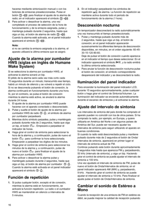 Page 1616hacerse mediante sintonización manual o con los 
botones de emisoras preseleccionadas. Pulse el 
botón   para finalizar el ajuste de la alarma de 
radio; en el indicador aparecerá el símbolo  .
2.Para activar o desactivar la alarma, una vez 
completado el proceso de selección de la hora de 
funcionamiento y de la emisora asignada, pulse y 
mantenga pulsado durante 2 segundos, hasta que 
oiga un bip, el botón de alarma de radio  . 
Cuando la alarma esté activada, en el panel indicador 
aparecerá el...