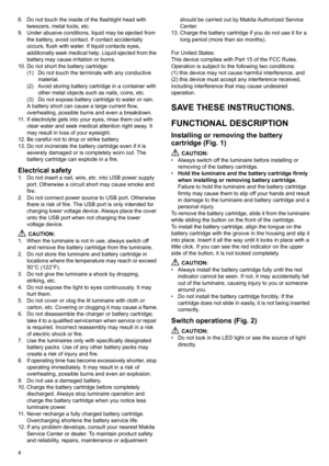Page 44 8. Do not touch the inside of the flashlight head with 
tweezers, metal tools, etc.
9. Under abusive conditions, liquid may be ejected from 
the battery, avoid contact. If contact accidentally 
occurs, flush with water. If liquid contacts eyes, 
additionally seek medical help. Liquid ejected from the 
battery may cause irritation or burns.
10. Do not short the battery cartridge:
(1) Do not touch the terminals with any conductive 
material.
(2) Avoid storing battery cartridge in a container with 
other...