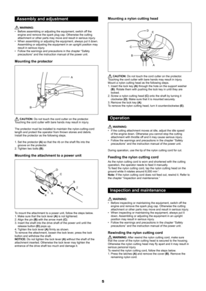 Page 55
Assembly and adjustment
 WARNING:
Before assembling or adjusting the equipment, switch off the 
• 
engine and remove the spark plug cap. Otherwise the cutting 
attachment or other parts may move and result in serious injury.
When assembling or adjusting the equipment, always put it down. 
• 
Assembling or adjusting the equipment in an upright position may 
result in serious injury.
Follow the warnings and precautions in the chapter “Safety 
• 
precautions” and the instruction manual of the power unit....