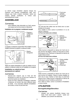 Page 11
11  
Le témoin rouge d’entretien clignote lorsque les 
charbons sont presque complètement usés, pour 
indiquer que l’outil a besoin d’entretien. Après une 
certaine période d’utilisation, le moteur sera 
automatiquement coupé. 
ASSEMBLAGE  
AT T E N T I O N :  • Avant deffectuer toute intervention sur loutil, assurez-
vous toujours quil est hors tension et débranché. 
Installation de la poignée à revêtement souple 
1
2
  015522 La poignée à revêtement souple NEST PAS installée en usine.   
Installez...